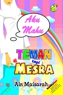 NOVEL : AKU MAHU TEMAN TAPI MESRA